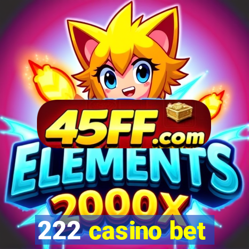 222 casino bet
